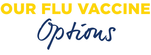 We offer three different flu vaccine types